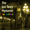 The Gas Town Mysteries: IN COLOR!